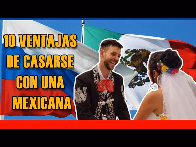 ¿Qué pasa si me caso con una mujer mexicana?